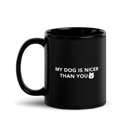 MY DOG IS NICER THAN YOU - Mug