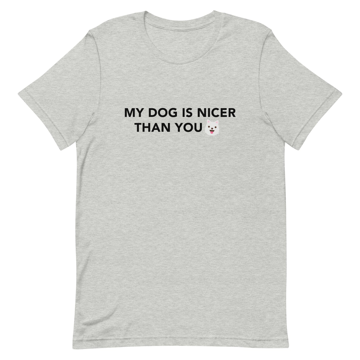 MY DOG IS NICER THAN YOU - Unisex t-shirt