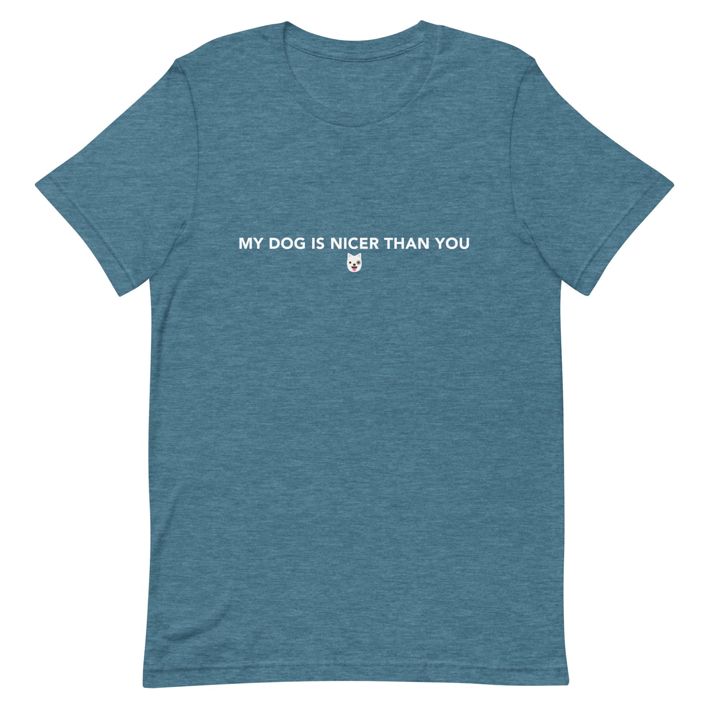 MY DOG IS NICER THAN YOU - Unisex t-shirt