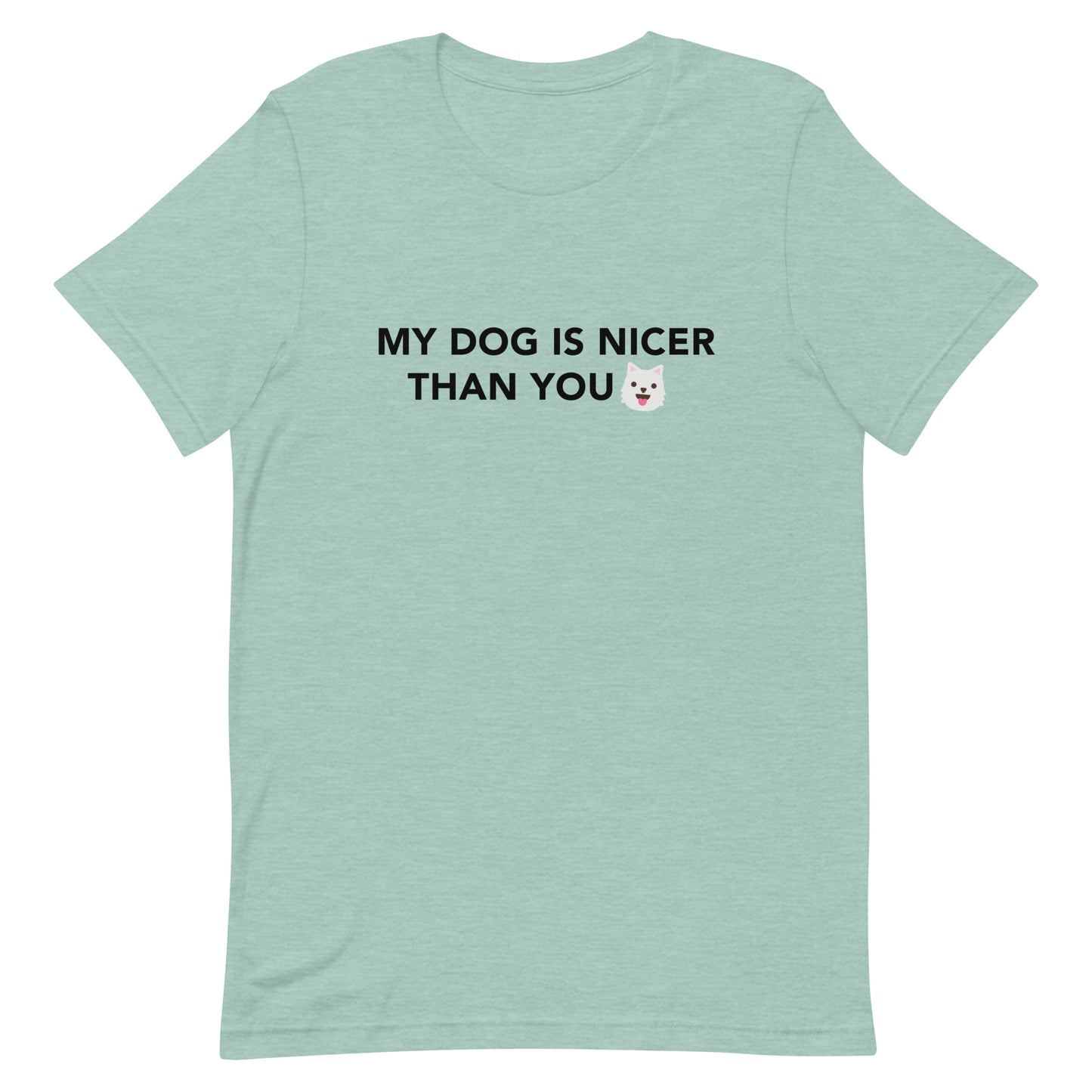 MY DOG IS NICER THAN YOU - Unisex t-shirt