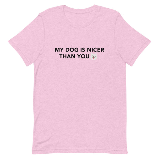 MY DOG IS NICER THAN YOU - Unisex t-shirt