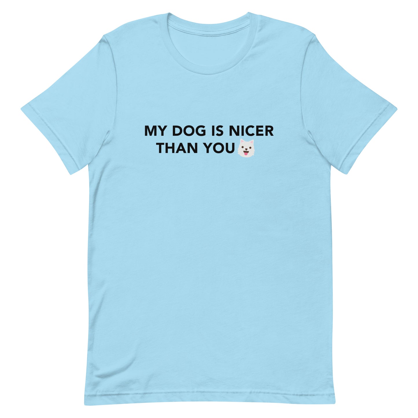 MY DOG IS NICER THAN YOU - Unisex t-shirt