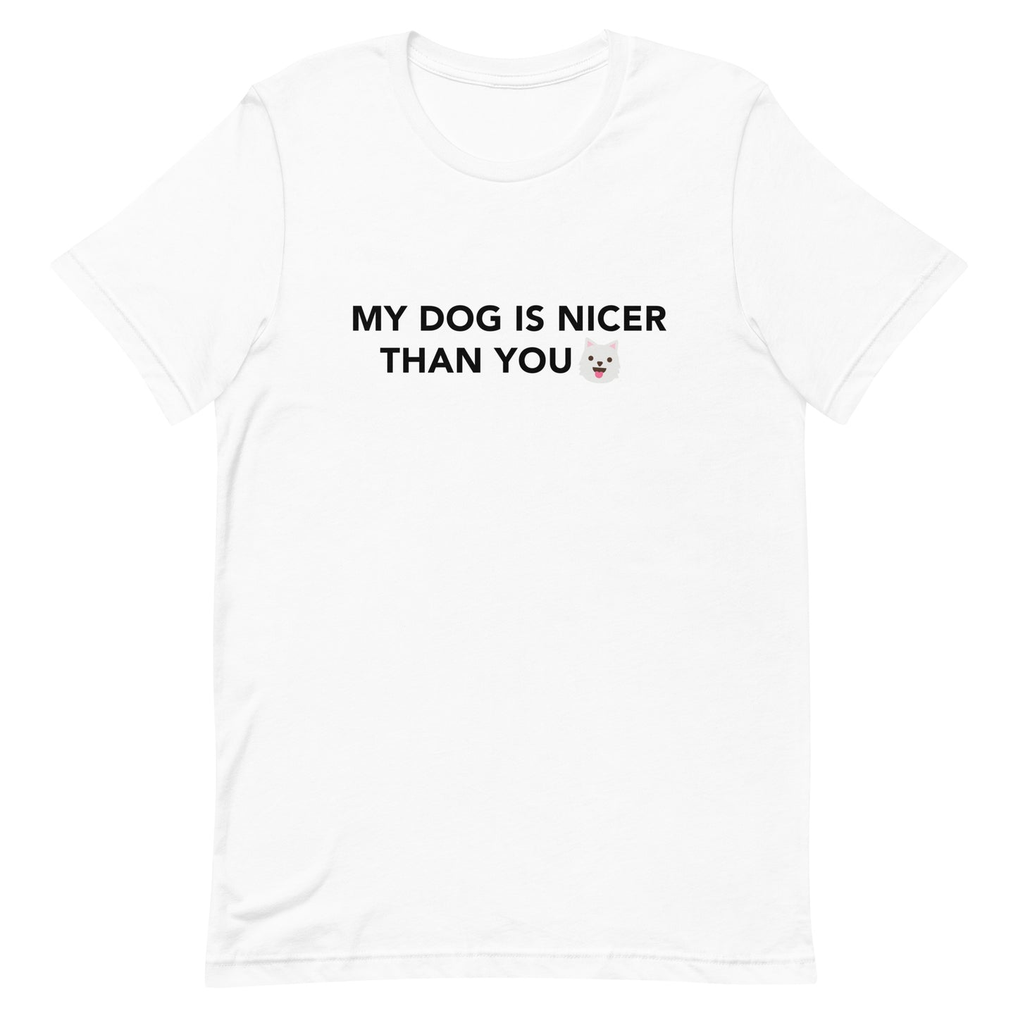 MY DOG IS NICER THAN YOU - Unisex t-shirt